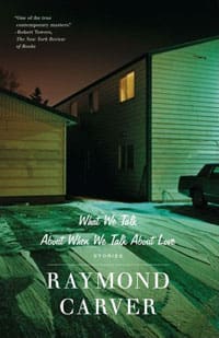 What We Talk About When We Talk About Love – stories by Raymond Carver